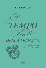 Il tempo lento della felicità. Consapevolezze in punta di memoria - Librerie.coop