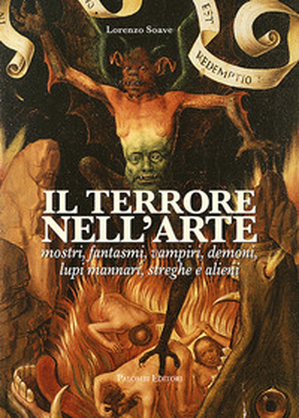Il terrore nell'arte. Mostri, fantasmi, vampiri, demoni, lupi mannari, streghe e alieni - Librerie.coop Il terrore nell'arte. Mostri, fantasmi, vampiri, demoni, lupi mannari, streghe e alieni - Librerie.coop