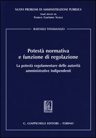 Potestà normativa e funzione di regolazione. La potestà regolamentare delle autorità amministrative indipendenti - Librerie.coop