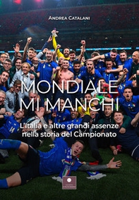 Mondiale mi manchi. L'Italia e le altre grandi assenze nella storia del campionato - Librerie.coop Mondiale mi manchi. L'Italia e le altre grandi assenze nella storia del campionato - Librerie.coop