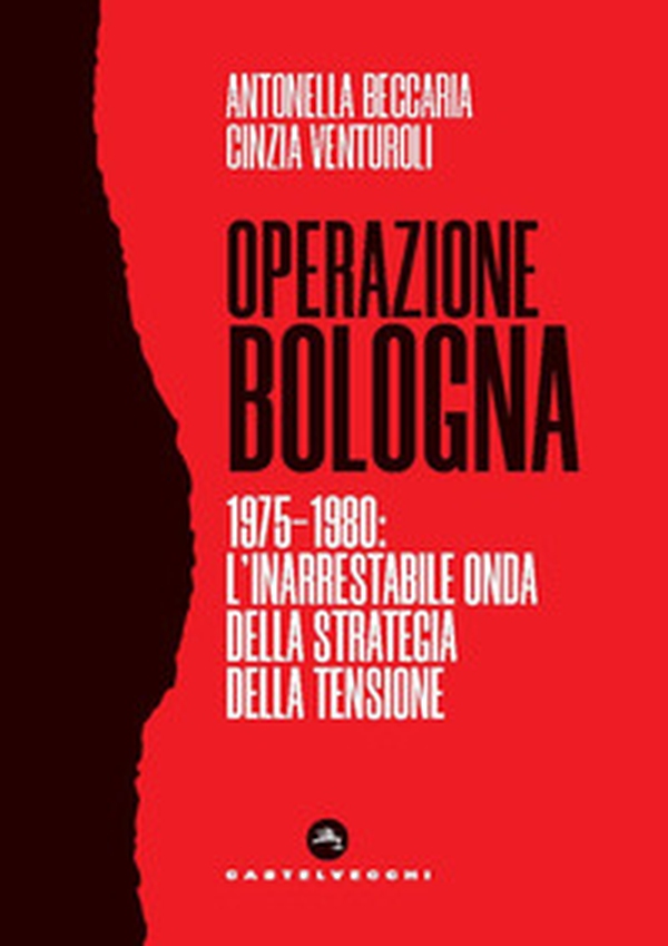 Operazione Bologna. 1975-1980: l'inarrestabile onda della strategia della tensione - Librerie.coop Operazione Bologna. 1975-1980: l'inarrestabile onda della strategia della tensione - Librerie.coop