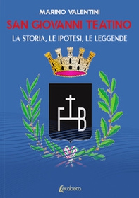 San Giovanni Teatino. La storia, le ipotesi, le leggende - Librerie.coop
