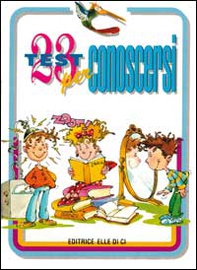 23 test per conoscersi. Una simpatica esplorazione nei propri gusti e tendenze, per conoscersi meglio e crescere bene - Librerie.coop