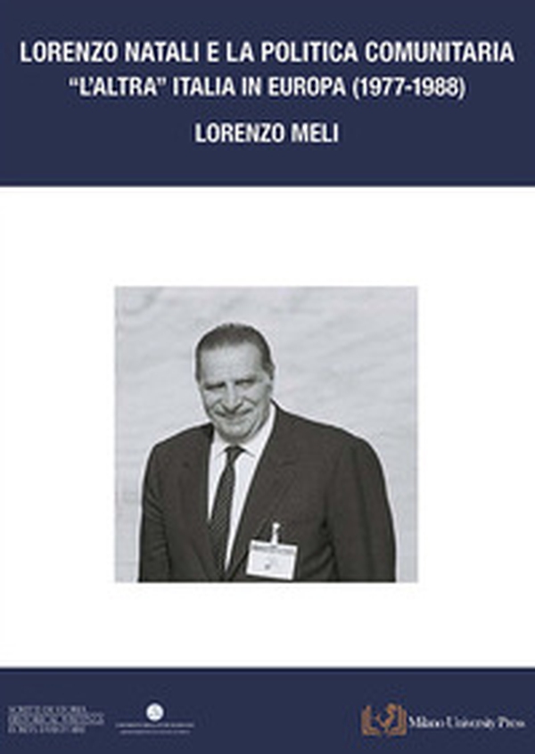 Lorenzo Natali e la politica comunitaria. «L'altra Italia in Europa 1977-1988» - Librerie.coop Lorenzo Natali e la politica comunitaria. «L'altra Italia in Europa 1977-1988» - Librerie.coop