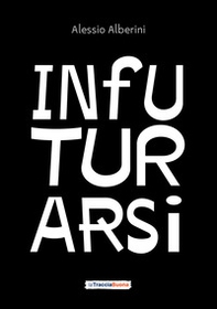 Infuturarsi. Disegniamo insieme comportamenti e organizzazioni per un futuro desiderabile e rigenerativo - Librerie.coop