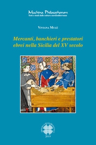 Mercanti, banchieri e prestatori ebrei nella Sicilia del XV secolo. Profilo, attività, relazioni familiari e sociali - Librerie.coop
