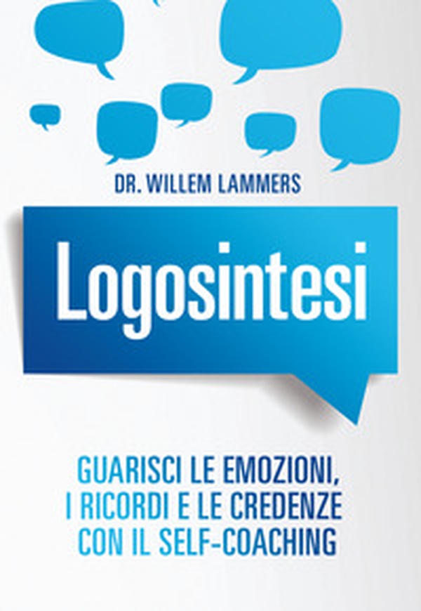 Logosintesi. Guarisci le emozioni, i ricordi e le credenze con il self-coaching - Librerie.coop Logosintesi. Guarisci le emozioni, i ricordi e le credenze con il self-coaching - Librerie.coop