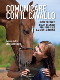 Comunicare con il cavallo. Interpretare i suoi segnali per stabilire la giusta intesa - Librerie.coop