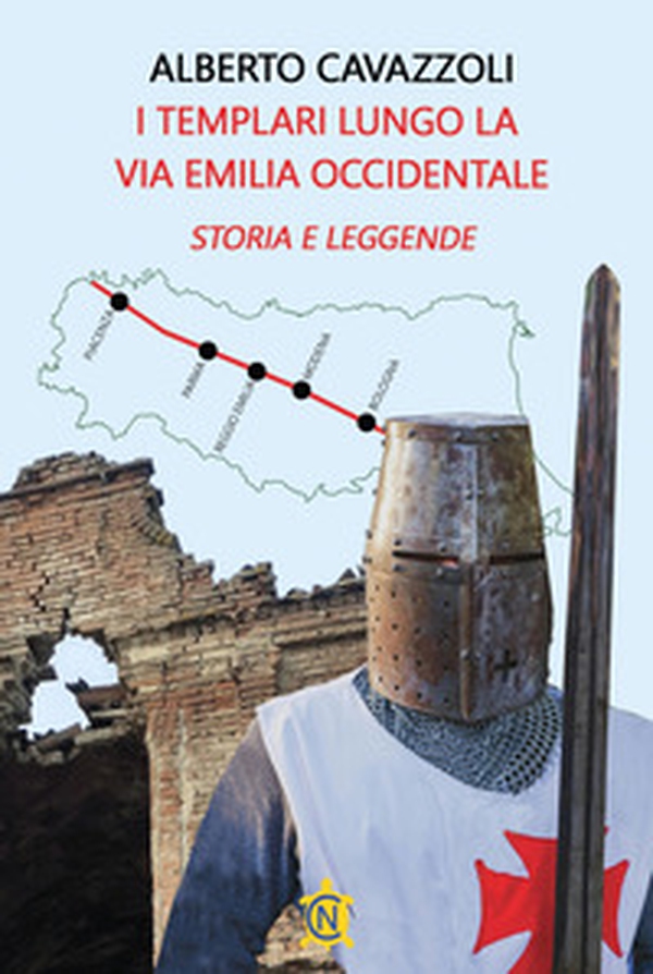 I templari lungo la via Emilia occidentale. Storia e leggende - Librerie.coop I templari lungo la via Emilia occidentale. Storia e leggende - Librerie.coop