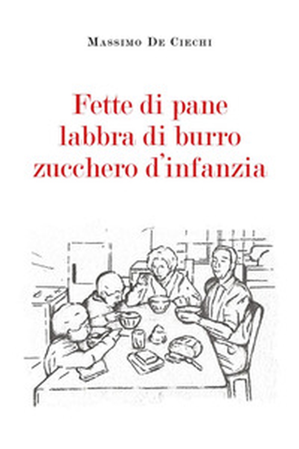 Fette di pane, labbra di burro, zucchero d'infanzia - Librerie.coop
