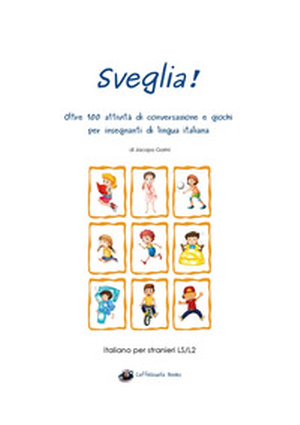 Sveglia! Oltre 100 attività di conversazione e giochi per insegnanti di lingua italiana - Librerie.coop Sveglia! Oltre 100 attività di conversazione e giochi per insegnanti di lingua italiana - Librerie.coop