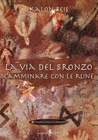 La via del bronzo. Camminare con le rune - Librerie.coop