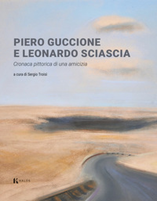 Piero Guccione e Leonardo Sciascia. Cronaca pittorica di una amicizia - Librerie.coop Piero Guccione e Leonardo Sciascia. Cronaca pittorica di una amicizia - Librerie.coop