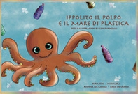 Ippolito il polpo e il mare di plastica. Schede per Kamishibai. Ediz. italiana e inglese - Librerie.coop