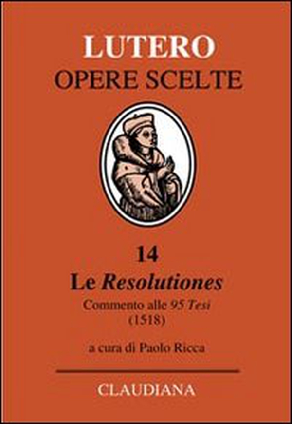 Le Resolutiones. Commento alle 95 tesi (1518). Testo latino a fronte - Librerie.coop Le Resolutiones. Commento alle 95 tesi (1518). Testo latino a fronte - Librerie.coop