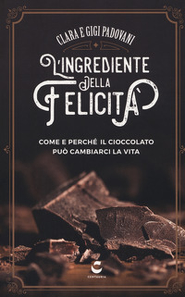 L'ingrediente della felicità. Come e perché il cioccolato può cambiarci la vita - Librerie.coop L'ingrediente della felicità. Come e perché il cioccolato può cambiarci la vita - Librerie.coop