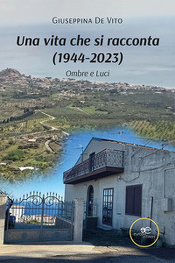 Una vita che si racconta (1944-2023). Ombre e Luci - Librerie.coop Una vita che si racconta (1944-2023). Ombre e Luci - Librerie.coop