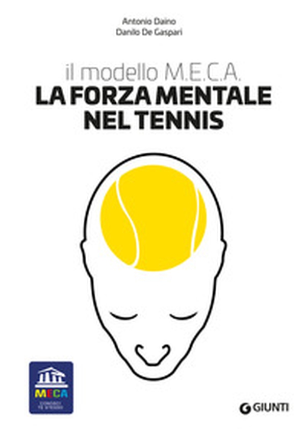 La forza mentale nel tennis. Il modello M.E.C.A. - Librerie.coop La forza mentale nel tennis. Il modello M.E.C.A. - Librerie.coop