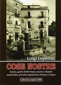 Cose nostre. Usanze, giochi d'altri tempi, canzoni a dispetto, modi di dire, proverbi, soprannoni e folclore a Cetraro - Librerie.coop