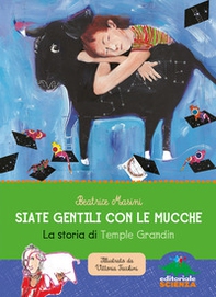 Siate gentili con le mucche. La storia di Temple Grandin - Librerie.coop