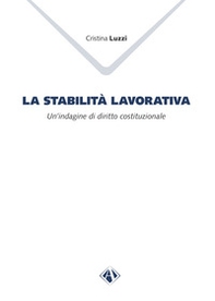 La stabilità lavorativa. Un'indagine di diritto costituzionale - Librerie.coop La stabilità lavorativa. Un'indagine di diritto costituzionale - Librerie.coop