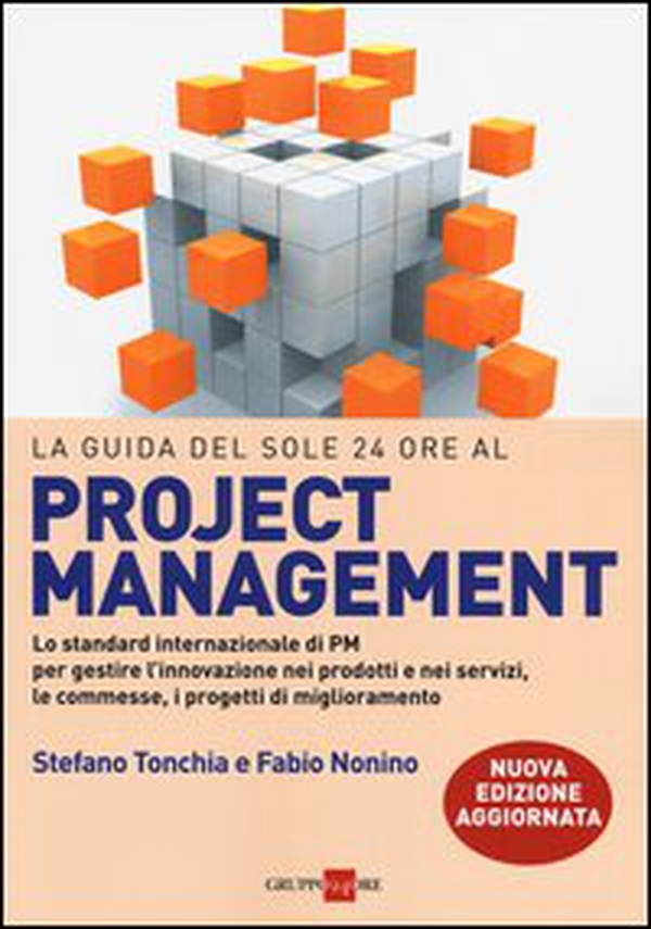 La guida del Sole 24 Ore al Project management. Lo standard internazionale di PM per gestire l'innovazione nei prodotti e nei servizi, le commesse, i progetti... - Librerie.coop La guida del Sole 24 Ore al Project management. Lo standard internazionale di PM per gestire l'innovazione nei prodotti e nei servizi, le commesse, i progetti... - Librerie.coop