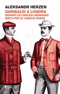 Garibaldi a Londra. Quando gli inglesi andavano matti per le camicie rosse - Librerie.coop