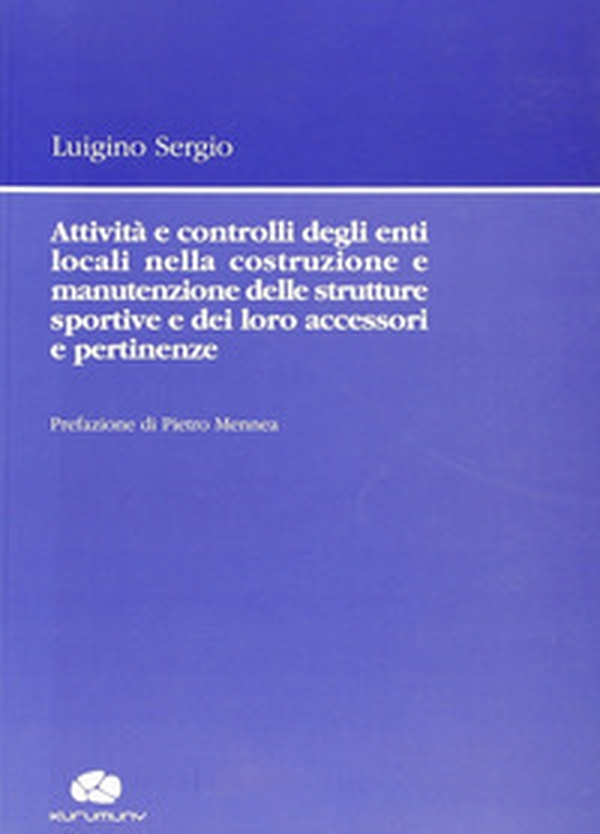 Attività e controlli degli enti locali nella costruzione e manutenzione delle strutture sportive e dei loro accessori e pertinenze - Librerie.coop Attività e controlli degli enti locali nella costruzione e manutenzione delle strutture sportive e dei loro accessori e pertinenze - Librerie.coop