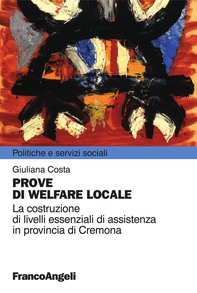 Prove di welfare locale. La costruzione di livelli essenziali di assistenza in provincia di Cremona - Librerie.coop