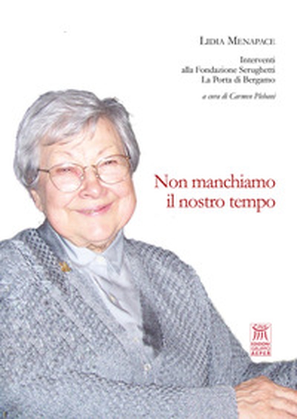 Non manchiamo il nostro tempo. Interventi alla Fondazione Serughetti La Porta di Bergamo - Librerie.coop Non manchiamo il nostro tempo. Interventi alla Fondazione Serughetti La Porta di Bergamo - Librerie.coop