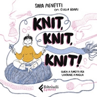 Knit, knit, knit! Guida a fumetti per lavorare a maglia - Librerie.coop