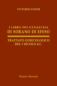 I libro dei gynaeceia di Sorano di Efeso. Trattato ginecologico del I secolo d.C. - Librerie.coop