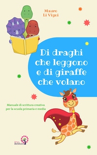 Di draghi che leggono e di giraffe che volano. Manuale di scrittura creativa per la scuola primaria e media - Librerie.coop Di draghi che leggono e di giraffe che volano. Manuale di scrittura creativa per la scuola primaria e media - Librerie.coop