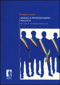 Sindaci e professionismo politico. Uno studio di caso sui primi cittadini toscani - Librerie.coop