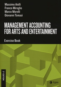 Management accounting for arts and entertainment. Exercise book - Librerie.coop Management accounting for arts and entertainment. Exercise book - Librerie.coop