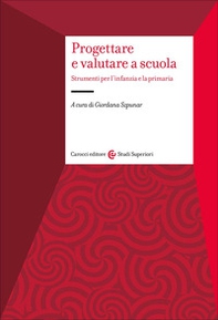 Progettare e valutare a scuola. Strumenti per l'infanzia e la primaria - Librerie.coop