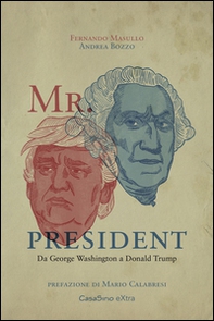 Mr. President. Da George Washington a Donald Trump - Librerie.coop