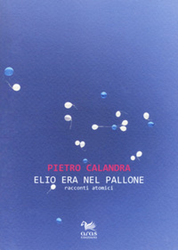 Elio era nel pallone. Racconti atomici - Librerie.coop Elio era nel pallone. Racconti atomici - Librerie.coop