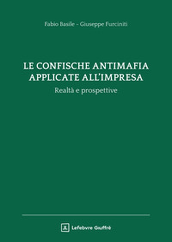 La confische antimafia applicate all'impresa. Realtà e prospettive - Librerie.coop