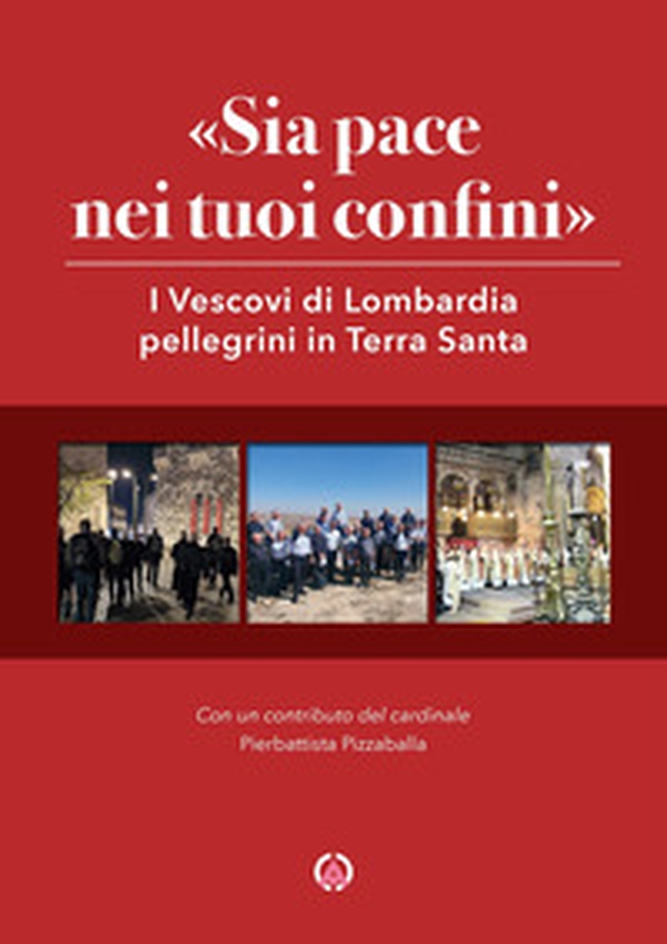 «Sia pace nei tuoi confini». I Vescovi di Lombardia pellegrini in Terra Santa - Librerie.coop