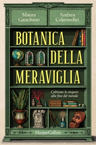Botanica della meraviglia. Coltivare lo stupore alla fine del mondo - Librerie.coop