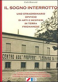 Il sogno interrotto. Uno straordinario opificio di arti e mestieri in terra frignanese - Librerie.coop