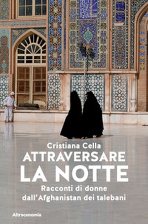 Attraversare la notte. Racconti di donne dall'Afghanistan dei talebani - Librerie.coop