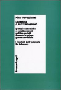 Liberismo o protezionismo? Ipotesi economiche e considerazioni politico-sociali durante la prima guerra mondiale. I risultati dell'inchiesta De Johannis - Librerie.coop Liberismo o protezionismo? Ipotesi economiche e considerazioni politico-sociali durante la prima guerra mondiale. I risultati dell'inchiesta De Johannis - Librerie.coop