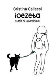 Ioezeta. Storia di un'amicizia - Librerie.coop