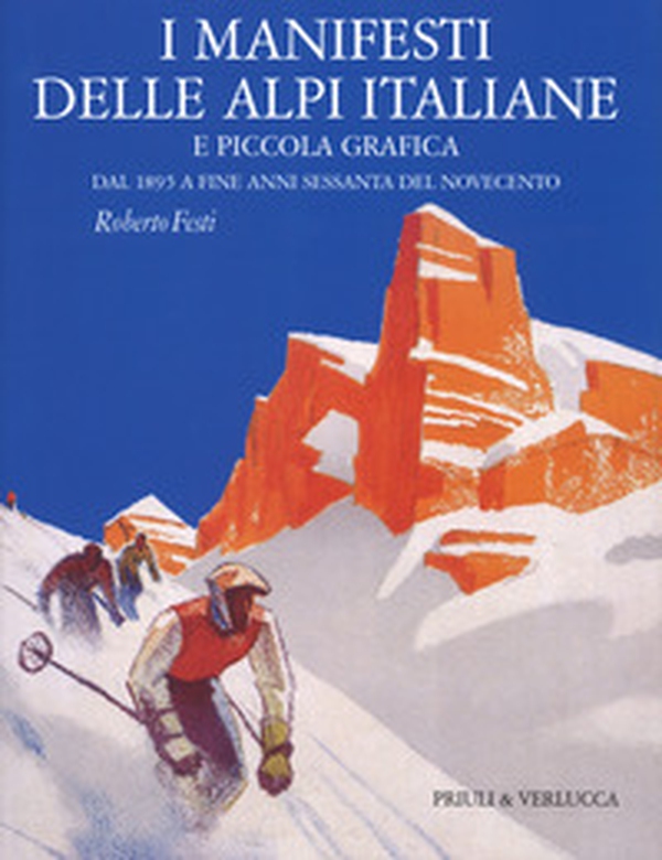 I manifesti delle Alpi italiane e piccola grafica dal 1895 a fine anni Sessanta del Novecento - Librerie.coop I manifesti delle Alpi italiane e piccola grafica dal 1895 a fine anni Sessanta del Novecento - Librerie.coop