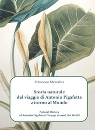 Storia naturale del viaggio di Antonio Pigafetta attorno al mondo-Natural history of Antonio Pigafetta's voyage around the world - Librerie.coop