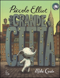 Piccolo Elliot nella grande città - Librerie.coop