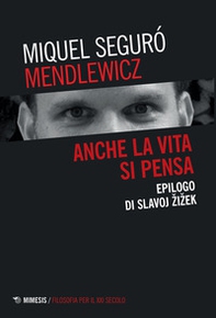 Anche la vita si pensa. Epilogo di Slavoj Zizek - Librerie.coop Anche la vita si pensa. Epilogo di Slavoj Zizek - Librerie.coop