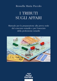 I tributi sugli affari. Manuale per la preparazione alla prova orale del concorso notarile e per l'esercizio della professione notarile - Librerie.coop